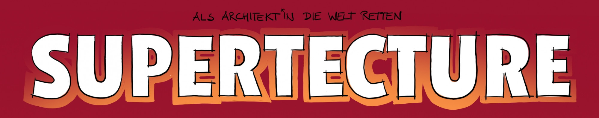 Ausschnitt des Plakats zur Ausstellung der "Supertecture": schwarze Schrift "Als Architekt`in die Welt retten", wei&szlig;e Schrift mit orangem Schatten "Supertecture" mit rotem Hintergrund